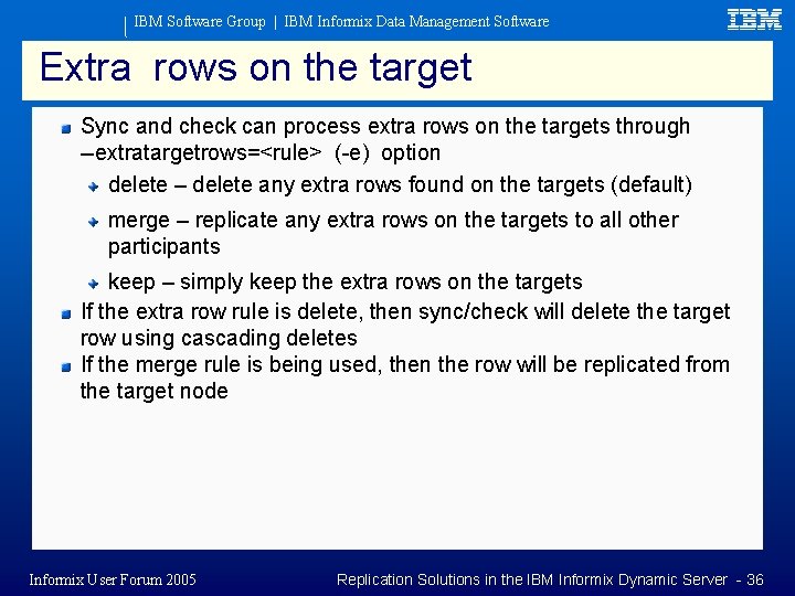 IBM Software Group | IBM Informix Data Management Software Extra rows on the target