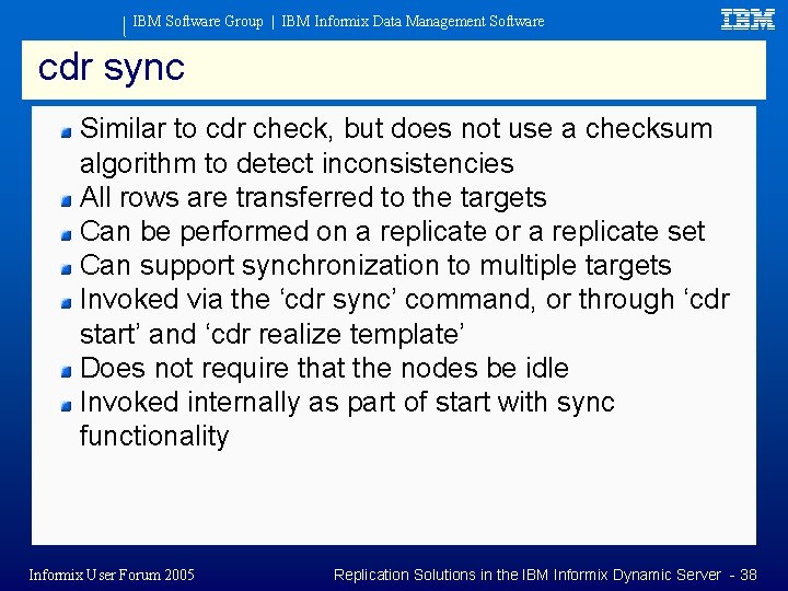 IBM Software Group | IBM Informix Data Management Software cdr sync Similar to cdr