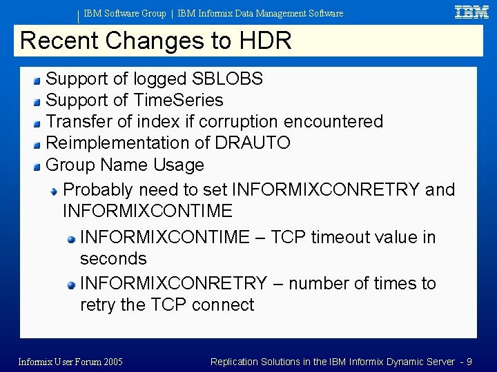 IBM Software Group | IBM Informix Data Management Software Recent Changes to HDR Support