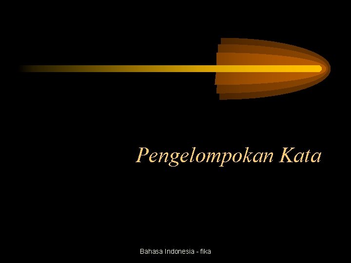 Pengelompokan Kata Bahasa Indonesia - fika 