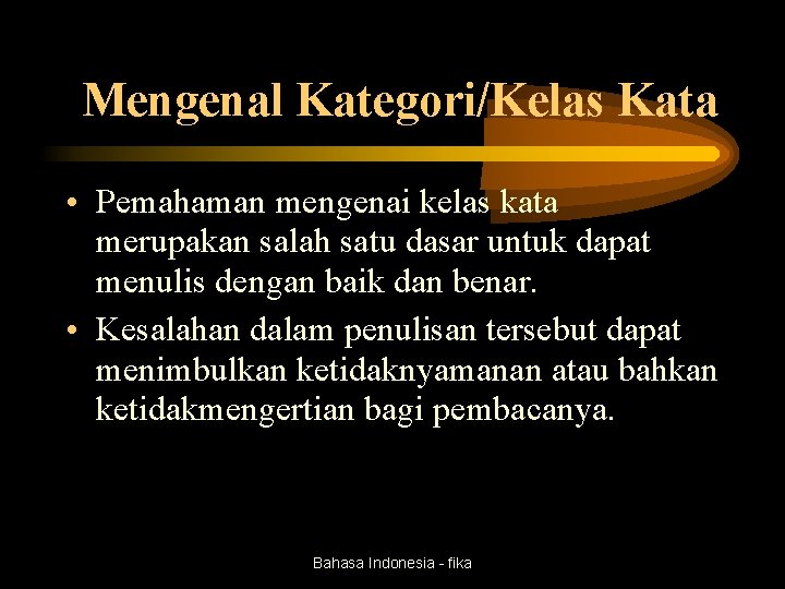 Mengenal Kategori/Kelas Kata • Pemahaman mengenai kelas kata merupakan salah satu dasar untuk dapat