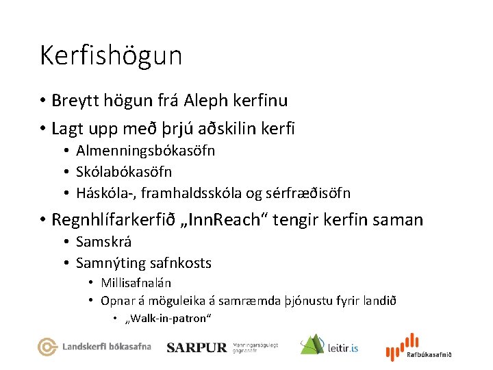 Kerfishögun • Breytt högun frá Aleph kerfinu • Lagt upp með þrjú aðskilin kerfi