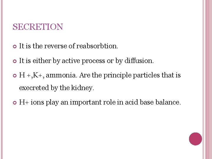 SECRETION It is the reverse of reabsorbtion. It is either by active process or