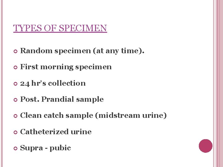 TYPES OF SPECIMEN Random specimen (at any time). First morning specimen 24 hr’s collection