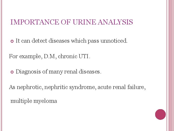 IMPORTANCE OF URINE ANALYSIS It can detect diseases which pass unnoticed. For example, D.
