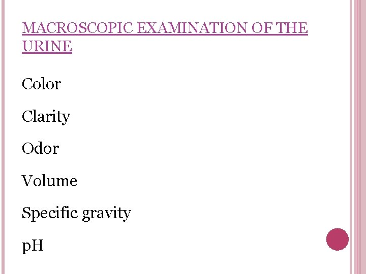 MACROSCOPIC EXAMINATION OF THE URINE Color Clarity Odor Volume Specific gravity p. H 