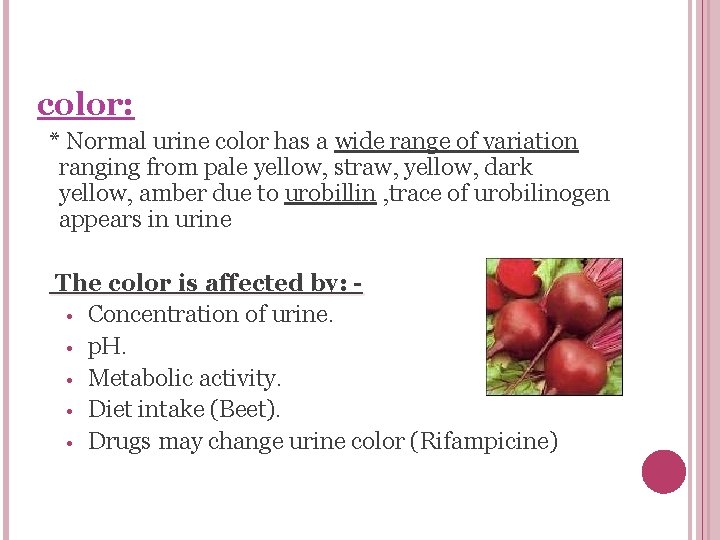 color: * Normal urine color has a wide range of variation ranging from pale
