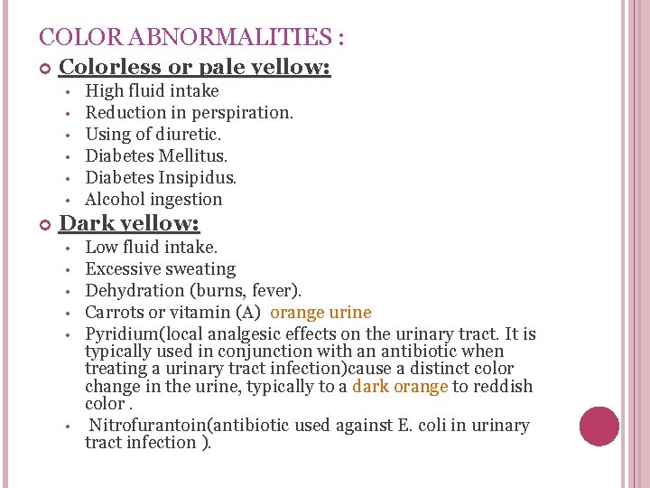 COLOR ABNORMALITIES : Colorless or pale yellow: • • • High fluid intake Reduction