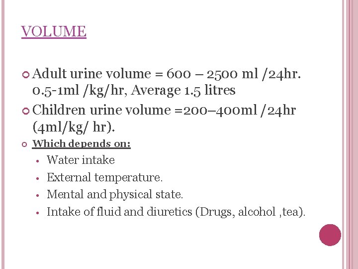 VOLUME Adult urine volume = 600 – 2500 ml /24 hr. 0. 5 -1