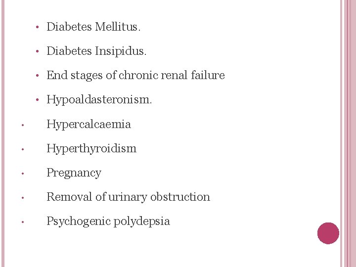  • Diabetes Mellitus. • Diabetes Insipidus. • End stages of chronic renal failure