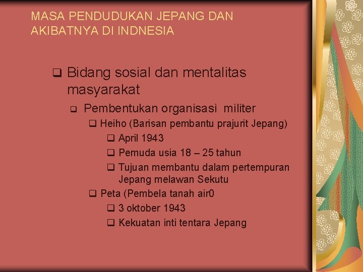 MASA PENDUDUKAN JEPANG DAN AKIBATNYA DI INDNESIA q Bidang sosial dan mentalitas masyarakat q