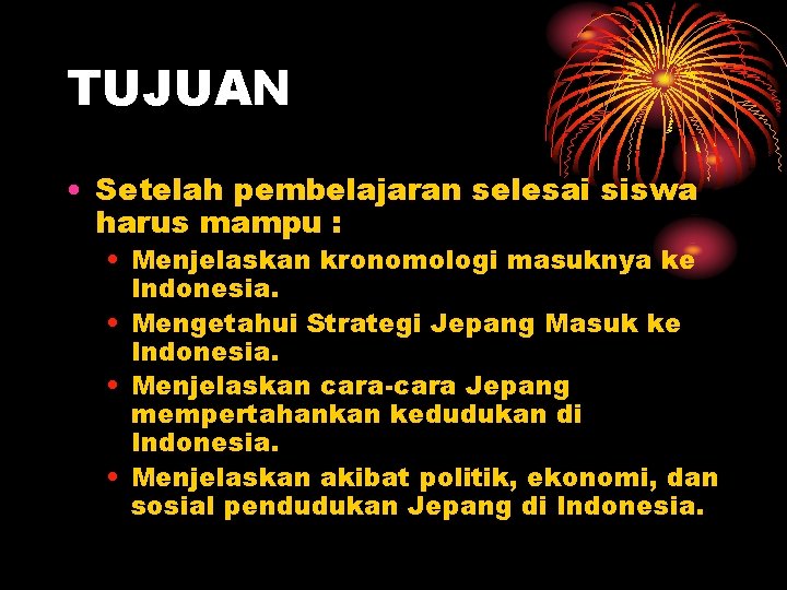 TUJUAN • Setelah pembelajaran selesai siswa harus mampu : • Menjelaskan kronomologi masuknya ke