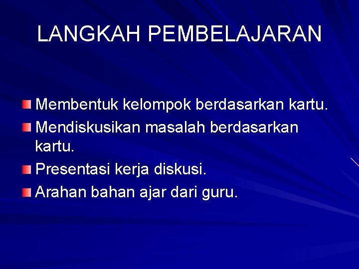 LANGKAH PEMBELAJARAN Membentuk kelompok berdasarkan kartu. Mendiskusikan masalah berdasarkan kartu. Presentasi kerja diskusi. Arahan