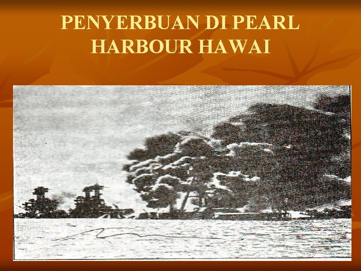 PENYERBUAN DI PEARL HARBOUR HAWAI PENYERBUAN DI PEARL HARBOUR HAWAI
