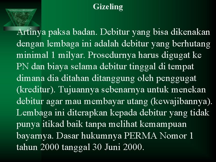 Gizeling Artinya paksa badan. Debitur yang bisa dikenakan dengan lembaga ini adalah debitur yang