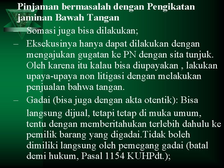 Pinjaman bermasalah dengan Pengikatan jaminan Bawah Tangan – Somasi juga bisa dilakukan; – Eksekusinya