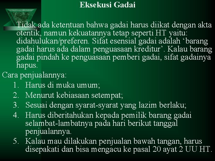 Eksekusi Gadai Tidak ada ketentuan bahwa gadai harus diikat dengan akta otentik, namun kekuatannya