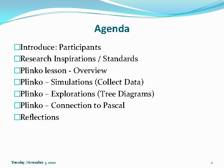 Agenda �Introduce: Participants �Research Inspirations / Standards �Plinko lesson - Overview �Plinko – Simulations