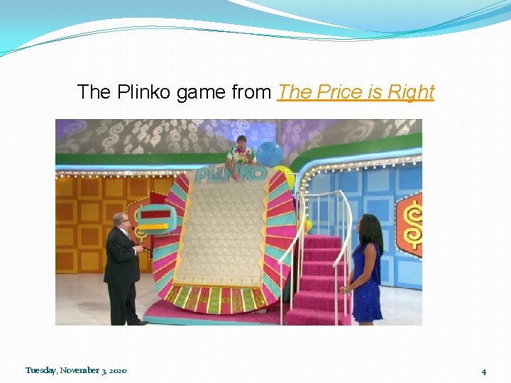 The Plinko game from The Price is Right Tuesday, November 3, 2020 4 