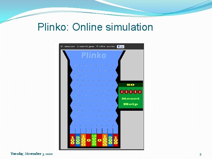 Plinko: Online simulation Tuesday, November 3, 2020 5 