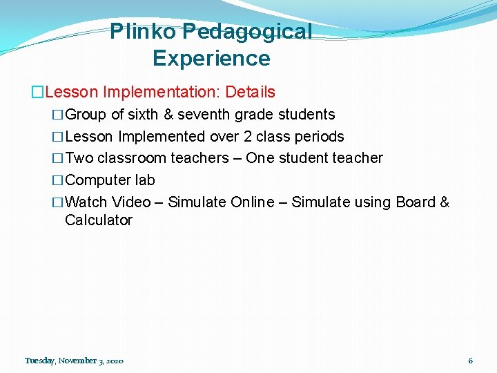 Plinko Pedagogical Experience �Lesson Implementation: Details �Group of sixth & seventh grade students �Lesson