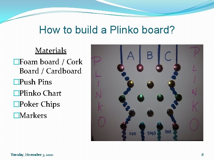 How to build a Plinko board? Materials �Foam board / Cork Board / Cardboard