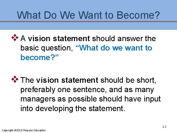 What Do We Want to Become? v A vision statement should answer the basic