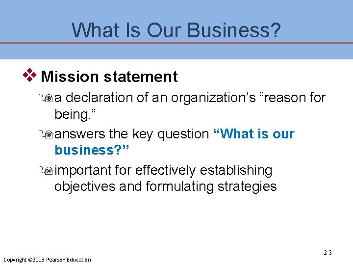 What Is Our Business? v Mission statement 9 a declaration of an organization’s “reason