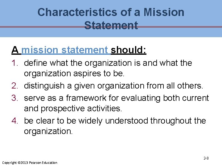 Characteristics of a Mission Statement A mission statement should: 1. define what the organization