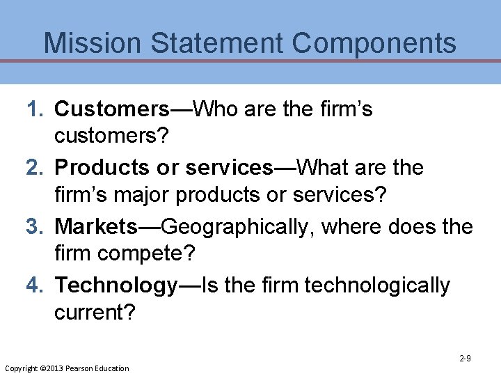 Mission Statement Components 1. Customers—Who are the firm’s customers? 2. Products or services—What are