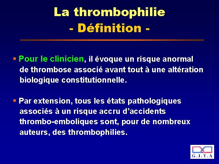 La thrombophilie - Définition § Pour le clinicien, il évoque un risque anormal de