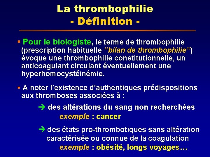 La thrombophilie - Définition § Pour le biologiste, le terme de thrombophilie (prescription habituelle