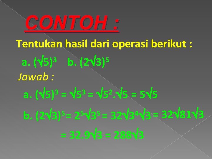 CONTOH : Tentukan hasil dari operasi berikut : a. ( 5)3 b. (2 3)5