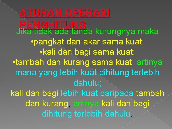 ATURAN OPERASI PENGHITUNG Jika tidak ada tanda kurungnya maka • pangkat dan akar sama