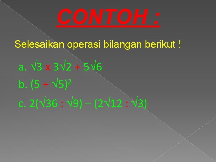 CONTOH : Selesaikan operasi bilangan berikut ! a. 3 x 3 2 + 5