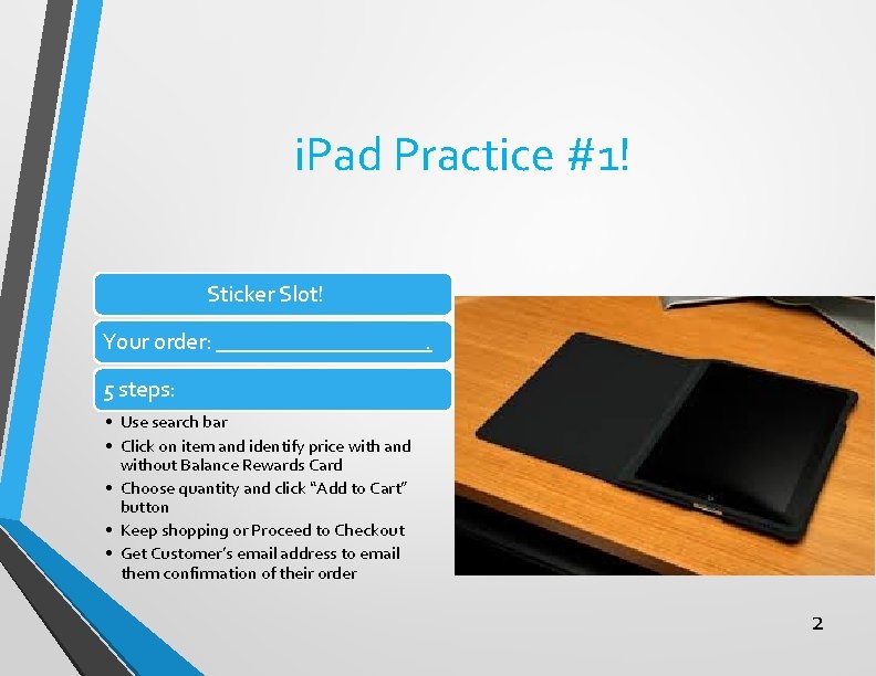 i. Pad Practice #1! Sticker Slot! Your order: . 5 steps: • Use search