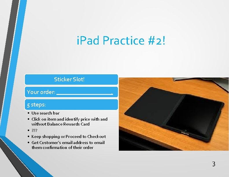 i. Pad Practice #2! Sticker Slot! Your order: . 5 steps: • Use search