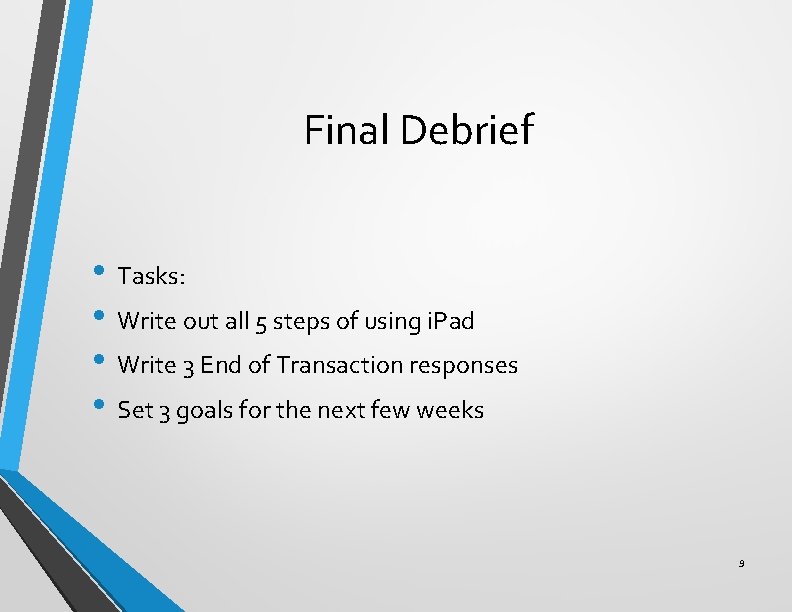 Final Debrief • Tasks: • Write out all 5 steps of using i. Pad