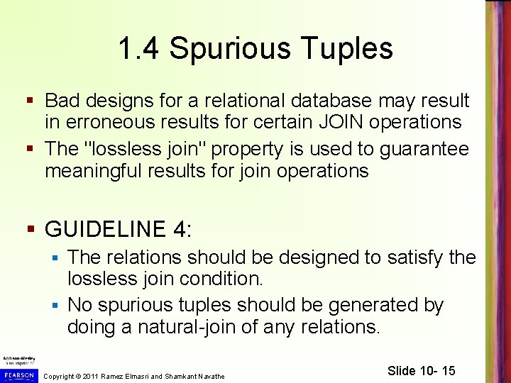 1. 4 Spurious Tuples § Bad designs for a relational database may result in