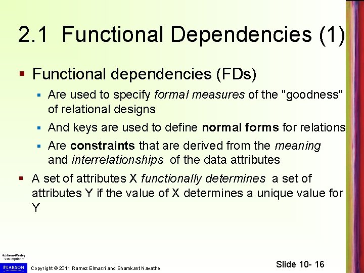 2. 1 Functional Dependencies (1) § Functional dependencies (FDs) Are used to specify formal