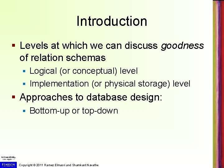 Introduction § Levels at which we can discuss goodness of relation schemas Logical (or