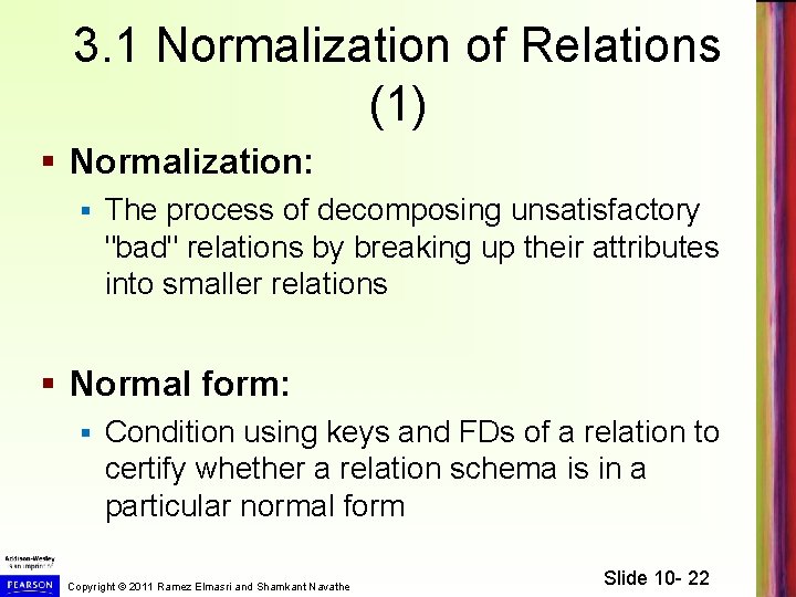 3. 1 Normalization of Relations (1) § Normalization: § The process of decomposing unsatisfactory