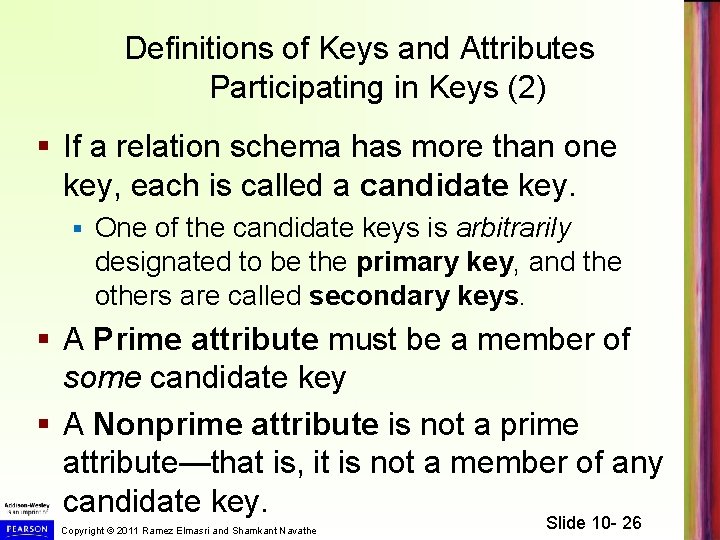 Definitions of Keys and Attributes Participating in Keys (2) § If a relation schema