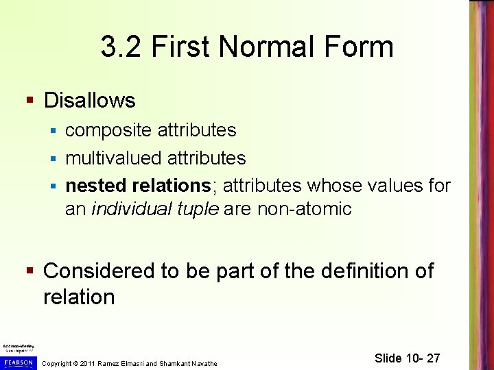 3. 2 First Normal Form § Disallows composite attributes § multivalued attributes § nested