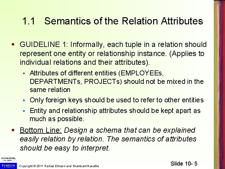 1. 1 Semantics of the Relation Attributes § GUIDELINE 1: Informally, each tuple in
