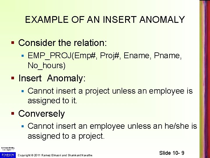 EXAMPLE OF AN INSERT ANOMALY § Consider the relation: § EMP_PROJ(Emp#, Proj#, Ename, Pname,