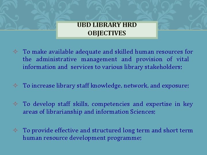 UBD LIBRARY HRD OBJECTIVES ² To make available adequate and skilled human resources for