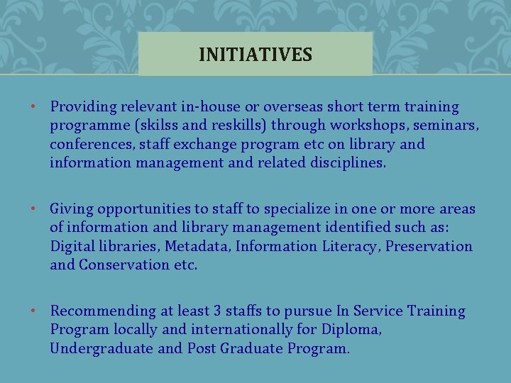 INITIATIVES • Providing relevant in-house or overseas short term training programme (skilss and reskills)