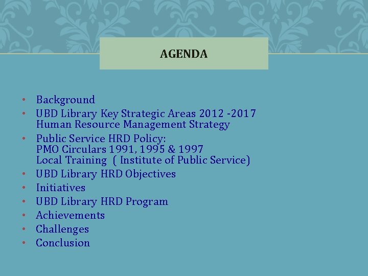 AGENDA • Background • UBD Library Key Strategic Areas 2012 -2017 Human Resource Management