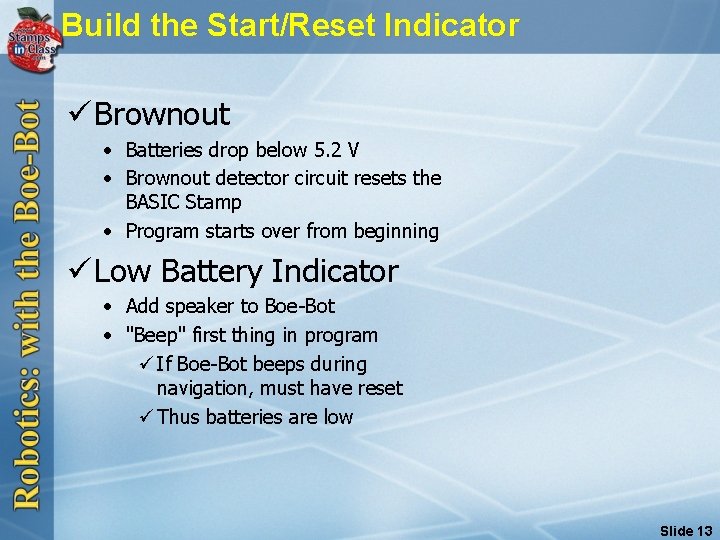 Build the Start/Reset Indicator ü Brownout • Batteries drop below 5. 2 V •